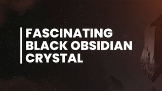 Exploring the Mysteries of Black Obsidian